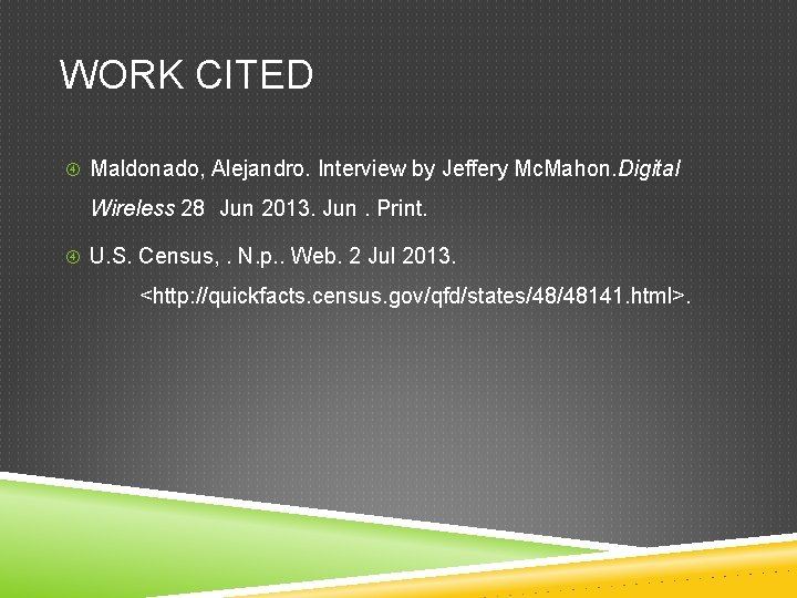WORK CITED Maldonado, Alejandro. Interview by Jeffery Mc. Mahon. Digital Wireless 28 Jun 2013.
