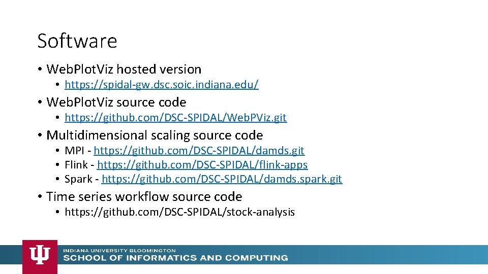 Software • Web. Plot. Viz hosted version • https: //spidal-gw. dsc. soic. indiana. edu/ Software • Web. Plot. Viz hosted version • https: //spidal-gw. dsc. soic. indiana. edu/