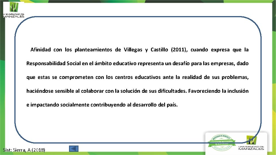 Afinidad con los planteamientos de Villegas y Castillo (2011), cuando expresa que la Responsabilidad