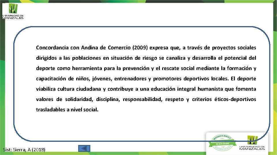 Concordancia con Andina de Comercio (2009) expresa que, a través de proyectos sociales dirigidos