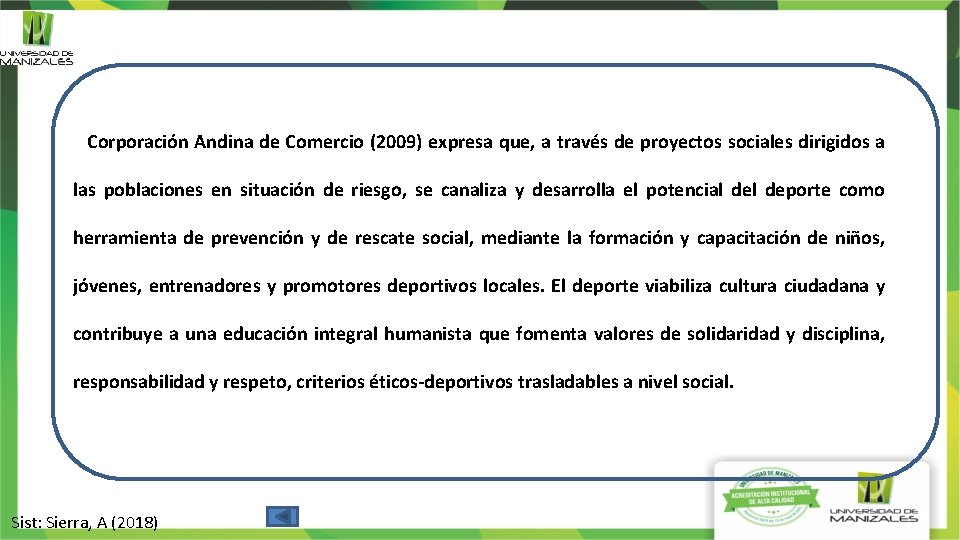 Corporación Andina de Comercio (2009) expresa que, a través de proyectos sociales dirigidos a