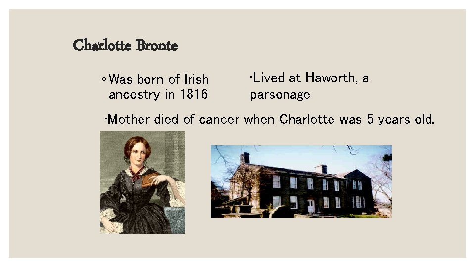 Charlotte Bronte ◦ Was born of Irish ancestry in 1816 • Lived at Haworth,