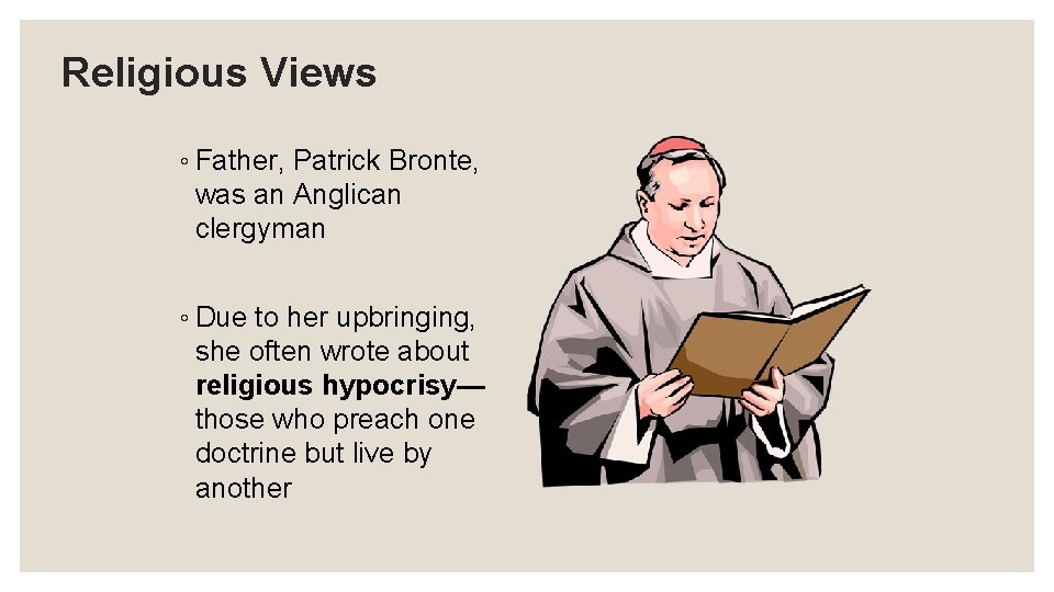Religious Views ◦ Father, Patrick Bronte, was an Anglican clergyman ◦ Due to her