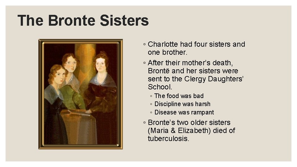 The Bronte Sisters ◦ Charlotte had four sisters and one brother. ◦ After their