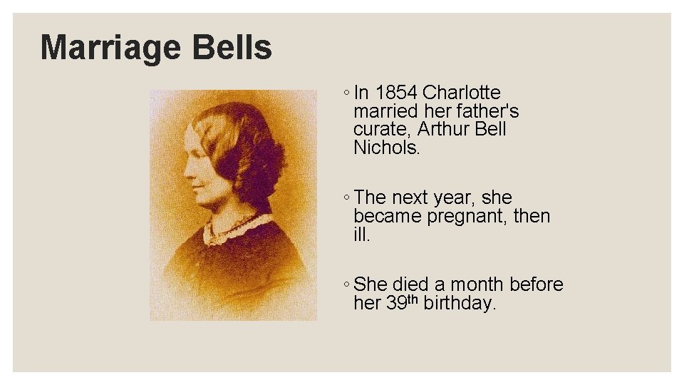 Marriage Bells ◦ In 1854 Charlotte married her father's curate, Arthur Bell Nichols. ◦