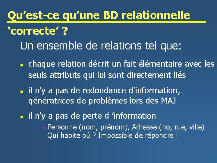 Qu’est-ce qu’une BD relationnelle ‘correcte’ ? Un ensemble de relations tel que: n n