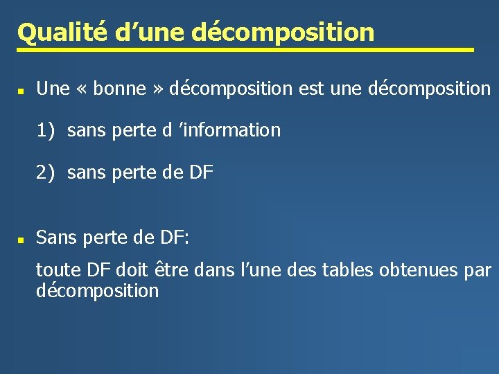 Qualité d’une décomposition n Une « bonne » décomposition est une décomposition 1) sans