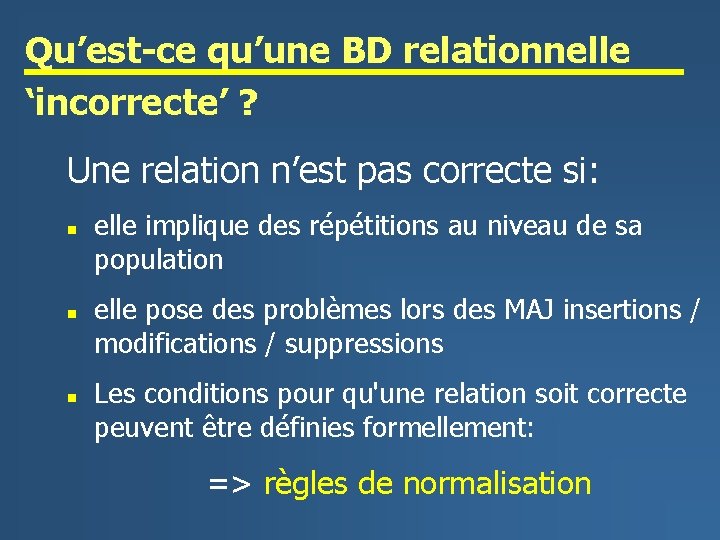 Qu’est-ce qu’une BD relationnelle ‘incorrecte’ ? Une relation n’est pas correcte si: n n