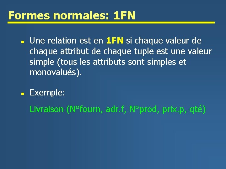 Formes normales: 1 FN n n Une relation est en 1 FN si chaque