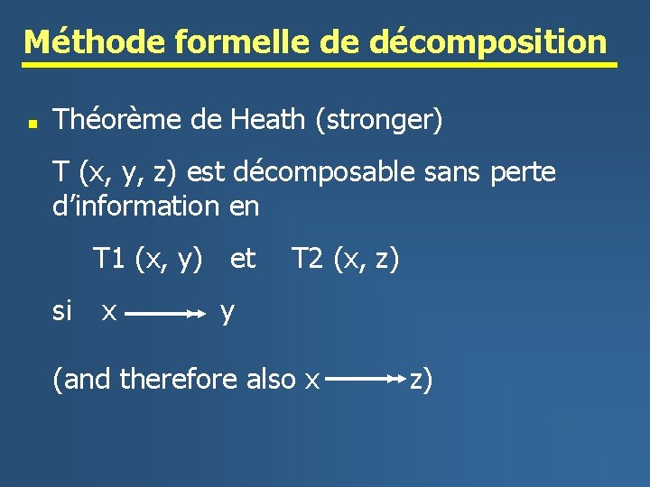 Méthode formelle de décomposition n Théorème de Heath (stronger) T (x, y, z) est