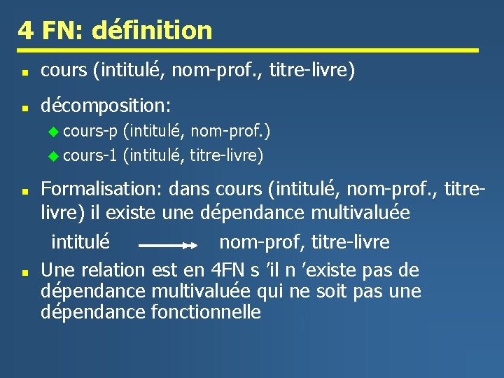 4 FN: définition n cours (intitulé, nom-prof. , titre-livre) n décomposition: u cours-p (intitulé,