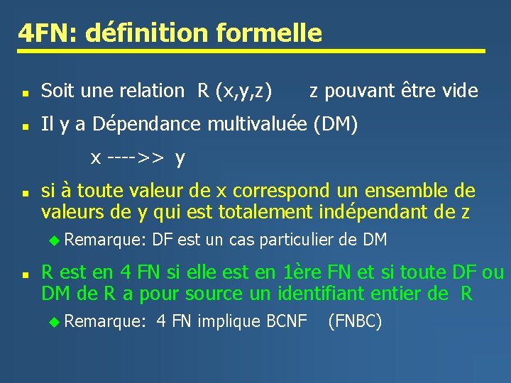 4 FN: définition formelle n Soit une relation R (x, y, z) z pouvant