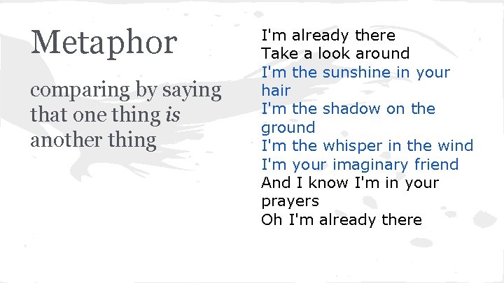 Metaphor comparing by saying that one thing is another thing I'm already there Take