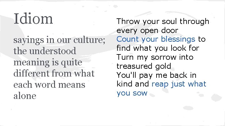 Idiom sayings in our culture; the understood meaning is quite different from what each