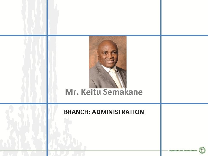 Mr. Keitu Semakane BRANCH: ADMINISTRATION 
