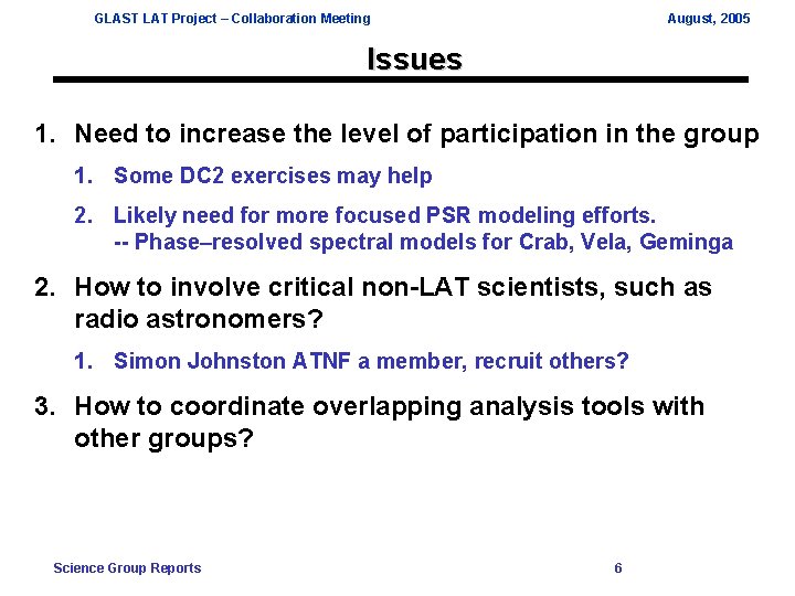 GLAST LAT Project – Collaboration Meeting August, 2005 Issues 1. Need to increase the