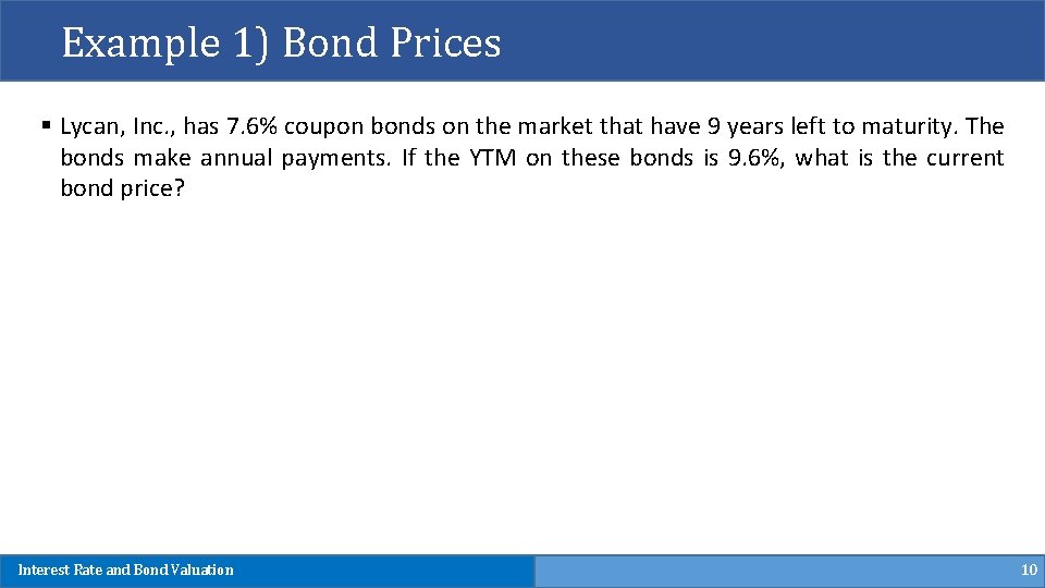 Example 1) Bond Prices § Lycan, Inc. , has 7. 6% coupon bonds on