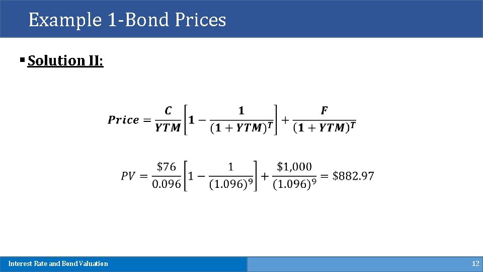 Example 1 -Bond Prices § Solution II: Interest Rate and Bond Valuation 12 