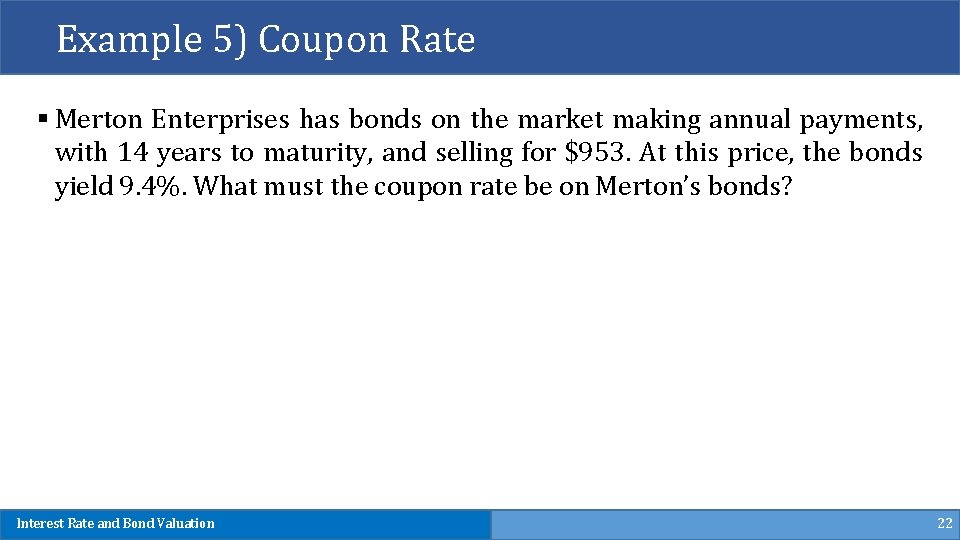 Example 5) Coupon Rate § Merton Enterprises has bonds on the market making annual