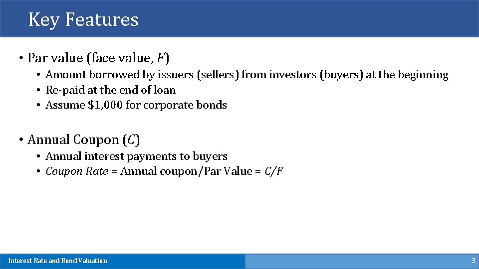 Key Features • Par value (face value, F) • Amount borrowed by issuers (sellers)