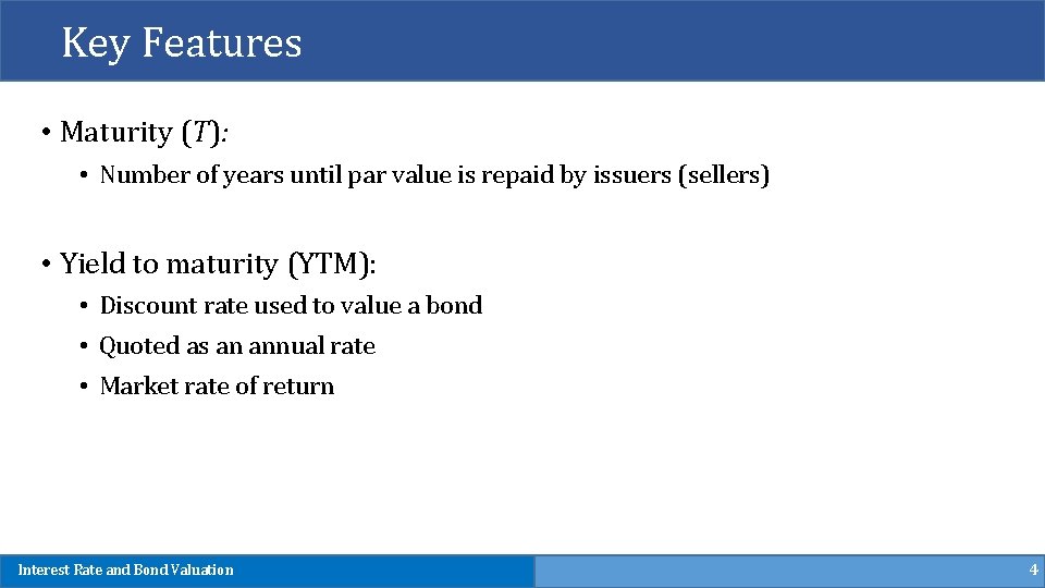 Key Features • Maturity (T): • Number of years until par value is repaid