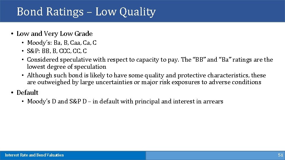 Bond Ratings – Low Quality • Low and Very Low Grade • Moody’s: Ba,