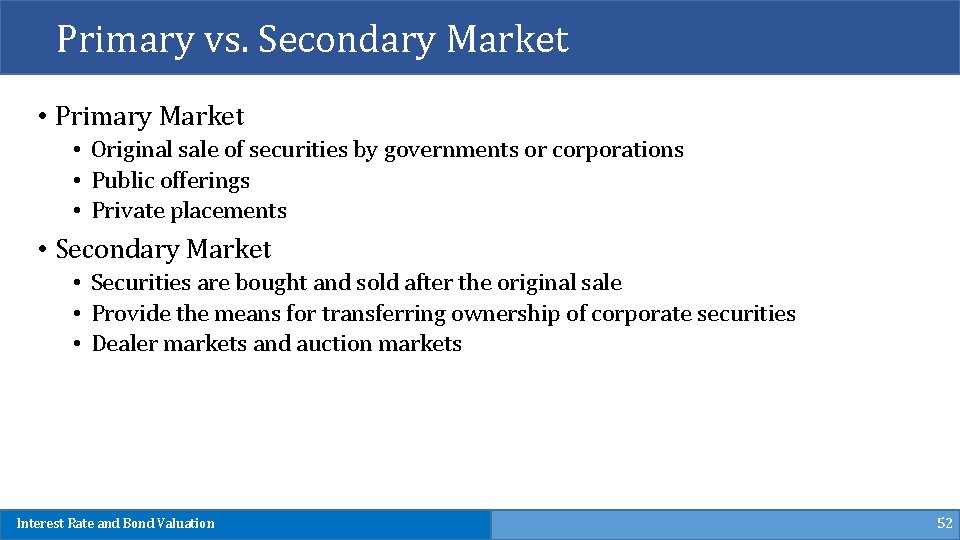 Primary vs. Secondary Market • Primary Market • Original sale of securities by governments