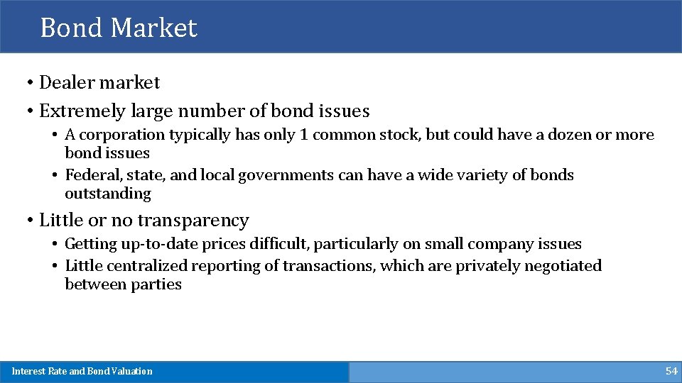 Bond Market • Dealer market • Extremely large number of bond issues • A