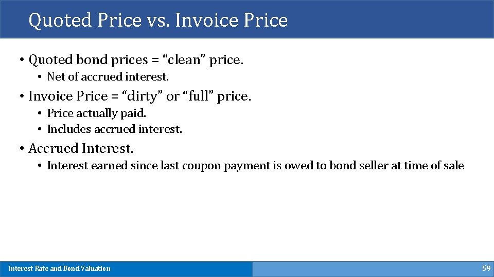 Quoted Price vs. Invoice Price • Quoted bond prices = “clean” price. • Net