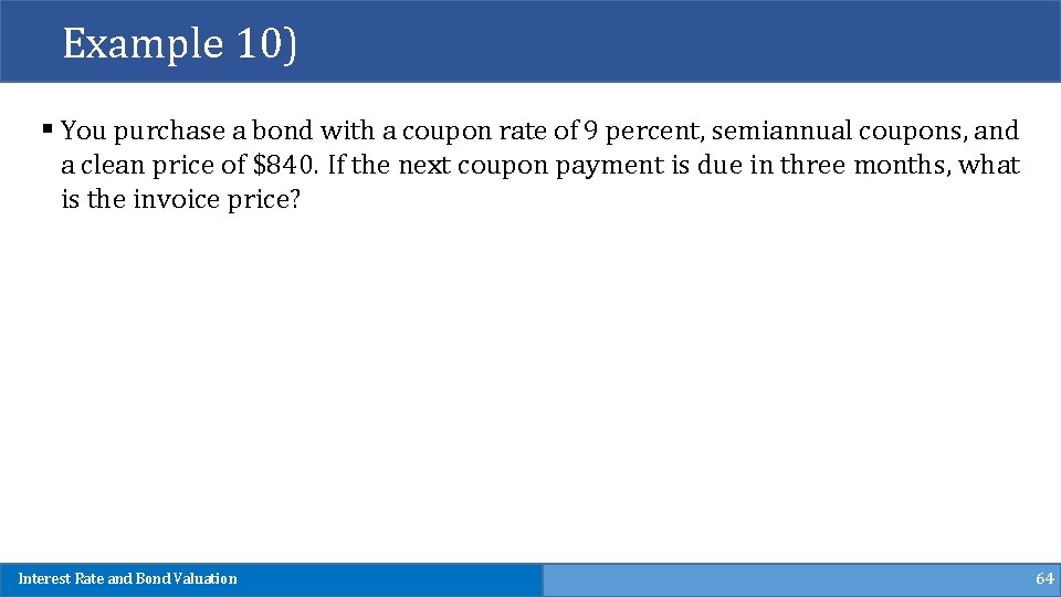 Example 10) § You purchase a bond with a coupon rate of 9 percent,