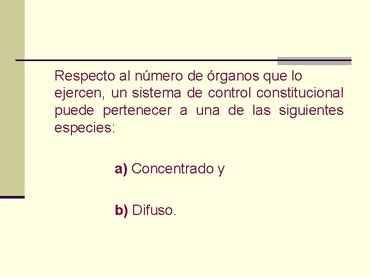 Respecto al número de órganos que lo ejercen, un sistema de control constitucional puede