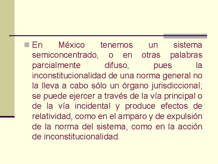 n En México tenemos un sistema semiconcentrado, o en otras palabras parcialmente difuso, pues