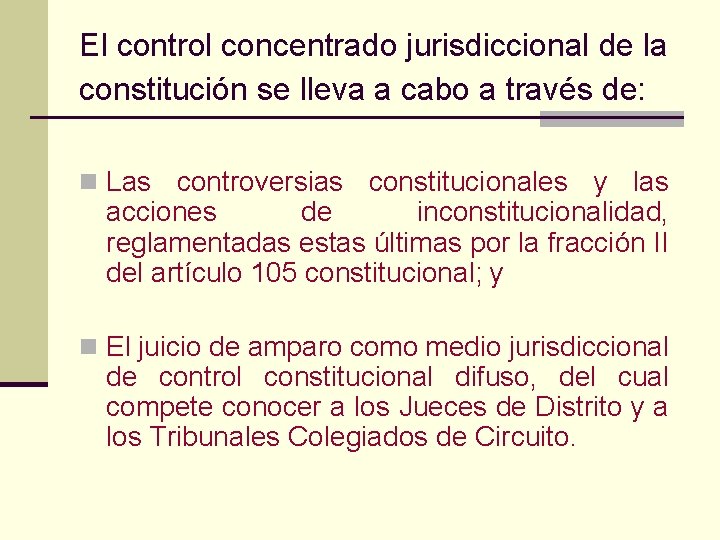 El control concentrado jurisdiccional de la constitución se lleva a cabo a través de: