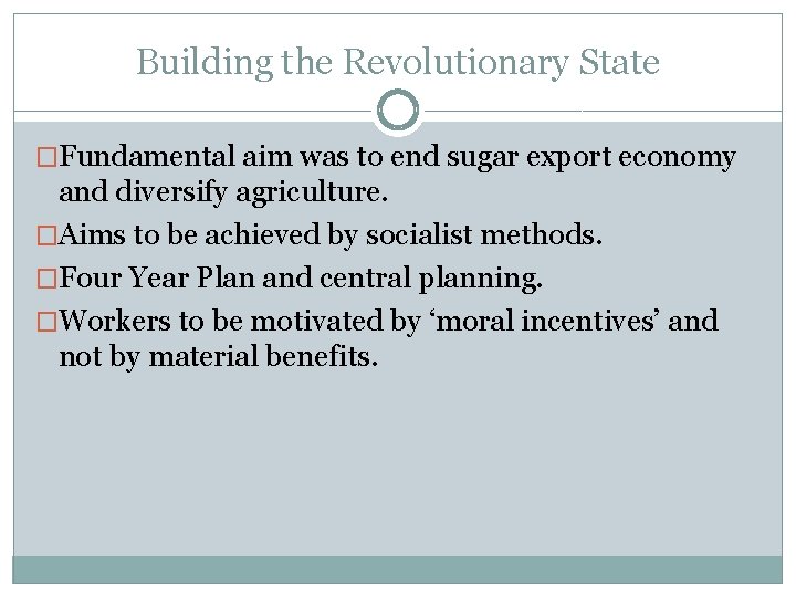 Building the Revolutionary State �Fundamental aim was to end sugar export economy and diversify