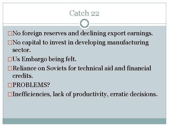 Catch 22 �No foreign reserves and declining export earnings. �No capital to invest in