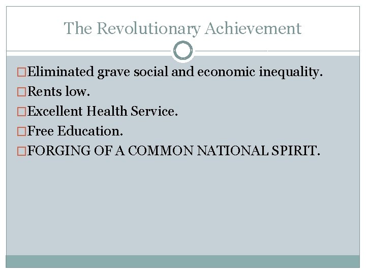 The Revolutionary Achievement �Eliminated grave social and economic inequality. �Rents low. �Excellent Health Service.