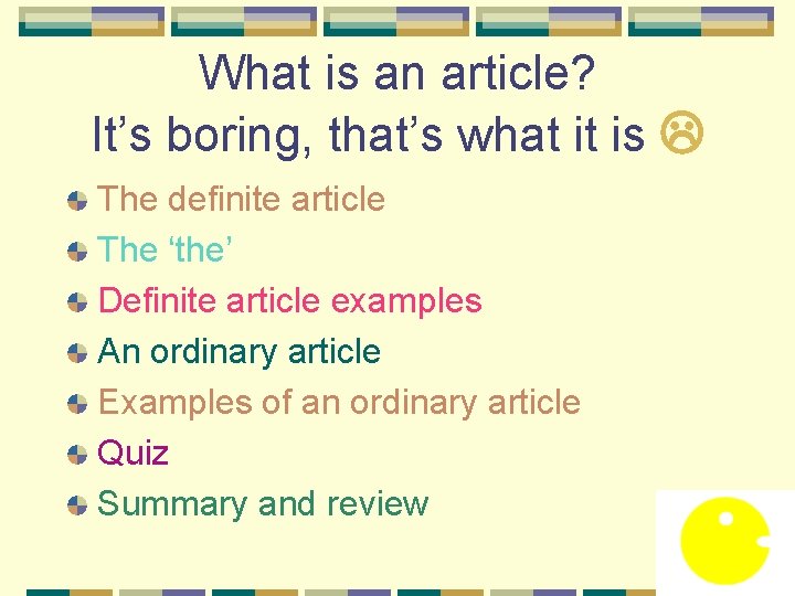What is an article? It’s boring, that’s what it is The definite article The