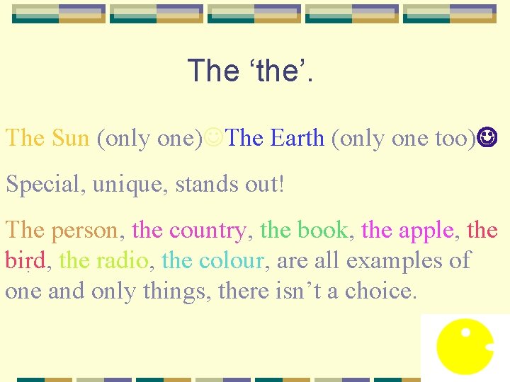 The ‘the’. The Sun (only one) The Earth (only one too) Special, unique, stands
