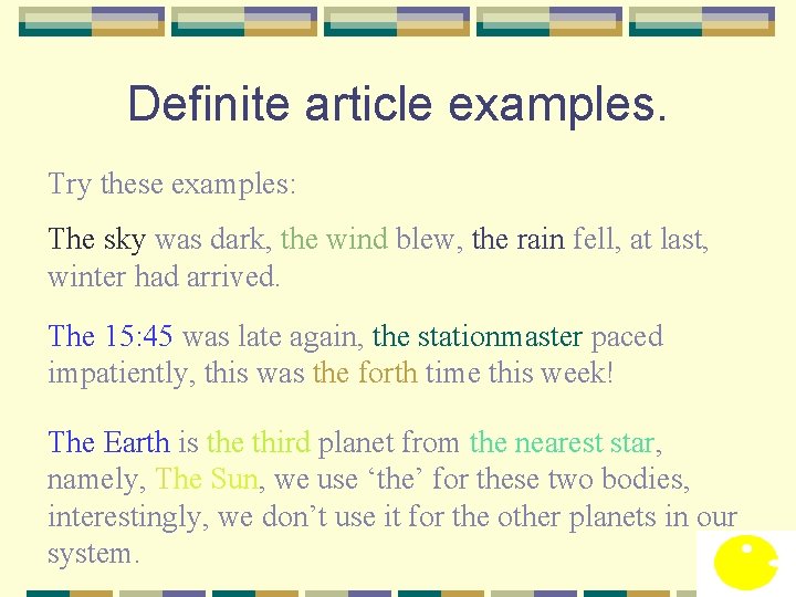 Definite article examples. Try these examples: The sky was dark, the wind blew, the