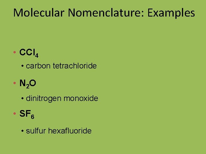 Molecular Nomenclature: Examples • CCl 4 • carbon tetrachloride • N 2 O •