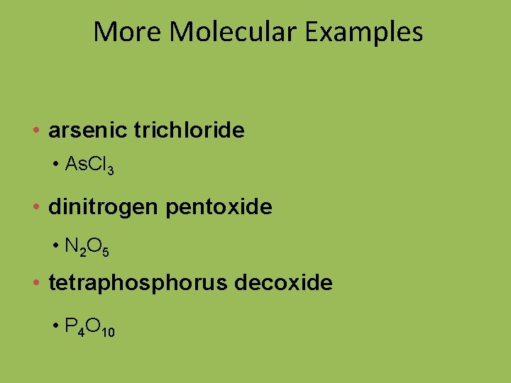 More Molecular Examples • arsenic trichloride • As. Cl 3 • dinitrogen pentoxide •