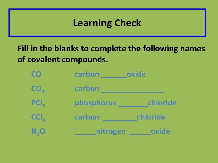 Learning Check Fill in the blanks to complete the following names of covalent compounds.