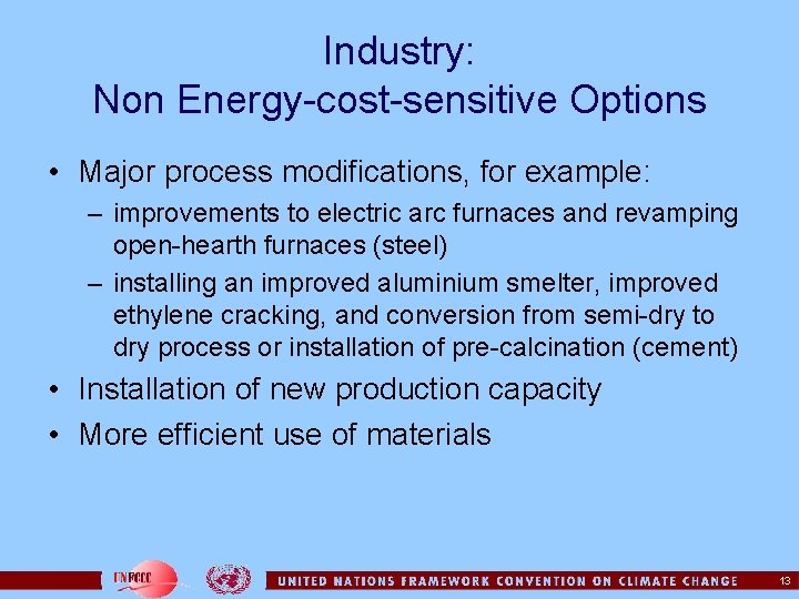 Industry: Non Energy-cost-sensitive Options • Major process modifications, for example: – improvements to electric
