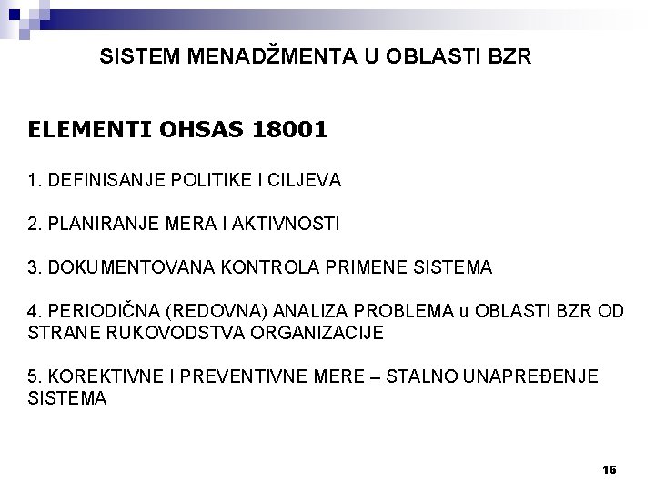 SISTEM MENADŽMENTA U OBLASTI BZR ELEMENTI OHSAS 18001 1. DEFINISANJE POLITIKE I CILJEVA 2.