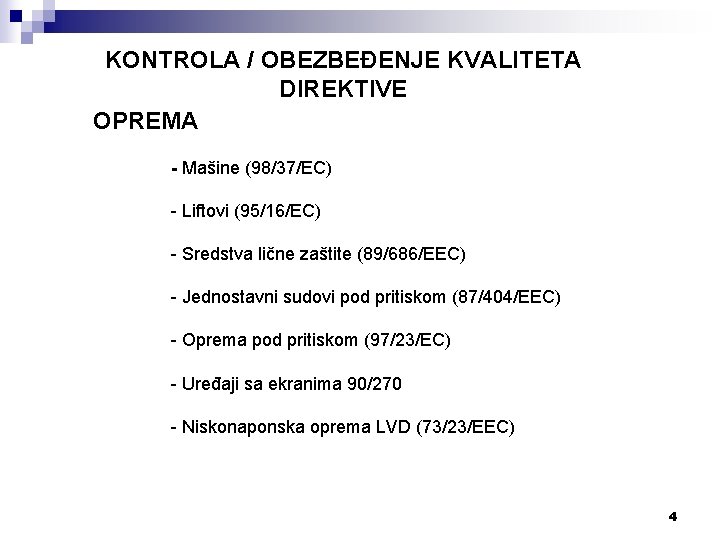 KONTROLA / OBEZBEĐENJE KVALITETA DIREKTIVE OPREMA - Mašine (98/37/EC) - Liftovi (95/16/EC) - Sredstva