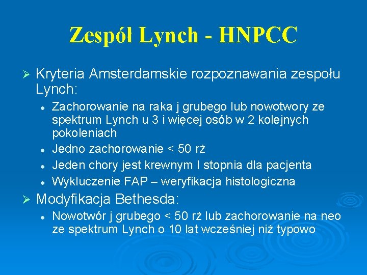 Zespół Lynch - HNPCC Ø Kryteria Amsterdamskie rozpoznawania zespołu Lynch: l l Ø Zachorowanie