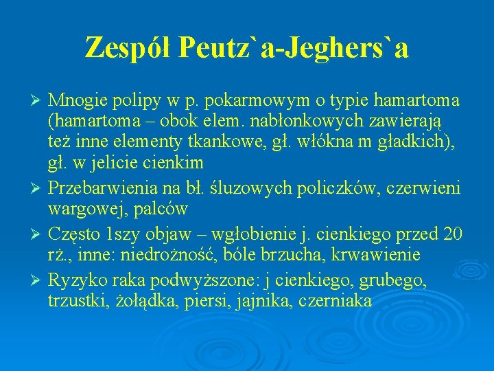 Zespół Peutz`a-Jeghers`a Mnogie polipy w p. pokarmowym o typie hamartoma (hamartoma – obok elem.