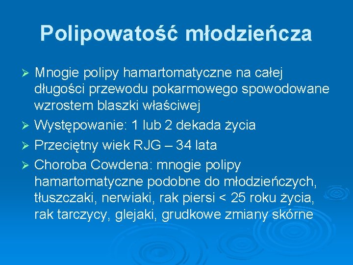 Polipowatość młodzieńcza Mnogie polipy hamartomatyczne na całej długości przewodu pokarmowego spowodowane wzrostem blaszki właściwej