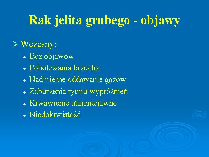 Rak jelita grubego - objawy Ø Wczesny: l l l Bez objawów Pobolewania brzucha