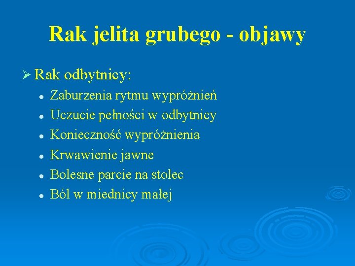 Rak jelita grubego - objawy Ø Rak odbytnicy: l l l Zaburzenia rytmu wypróżnień